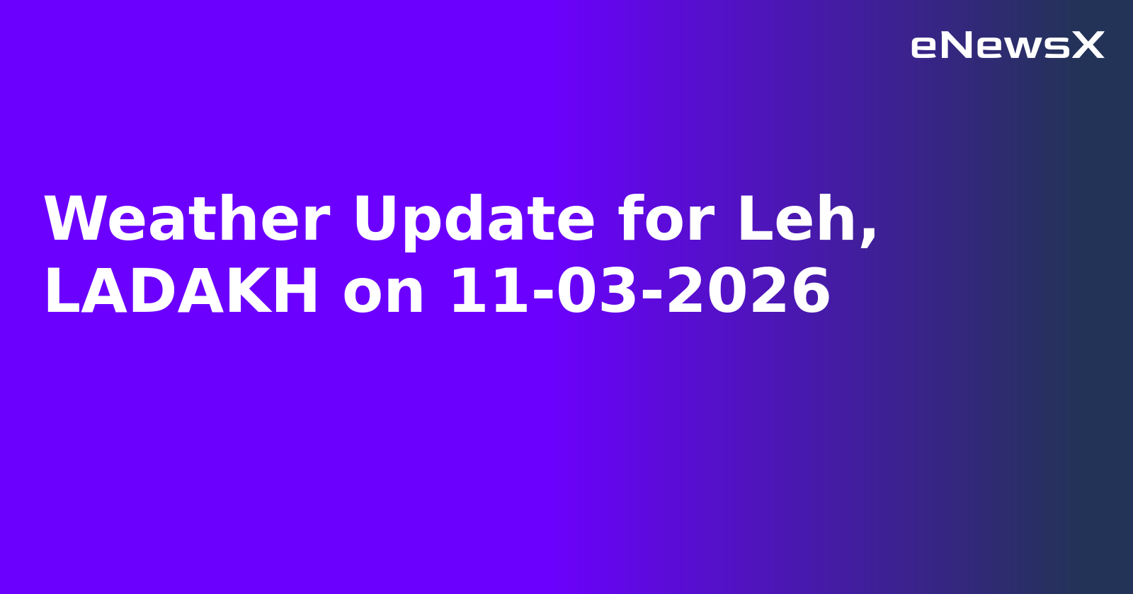 Weather Update for Leh, LADAKH on 11-03-2026