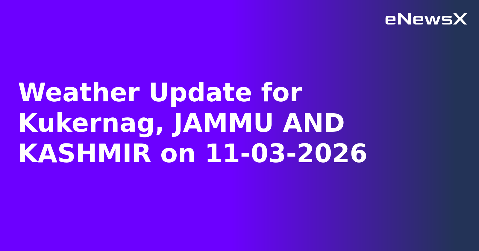 Weather Update for Kukernag, JAMMU AND KASHMIR on 11-03-2026