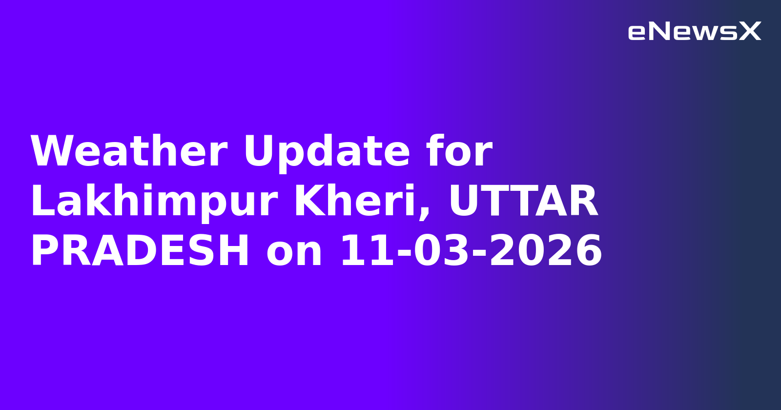 Weather Update for Lakhimpur Kheri, UTTAR PRADESH on 11-03-2026