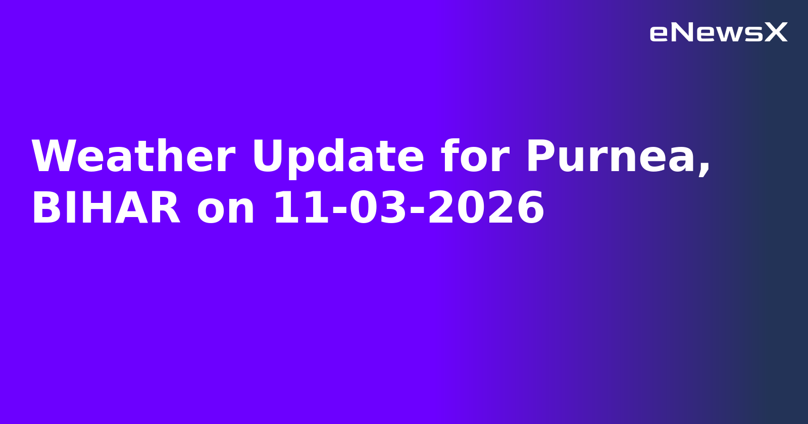 Weather Update for Purnea, BIHAR on 11-03-2026