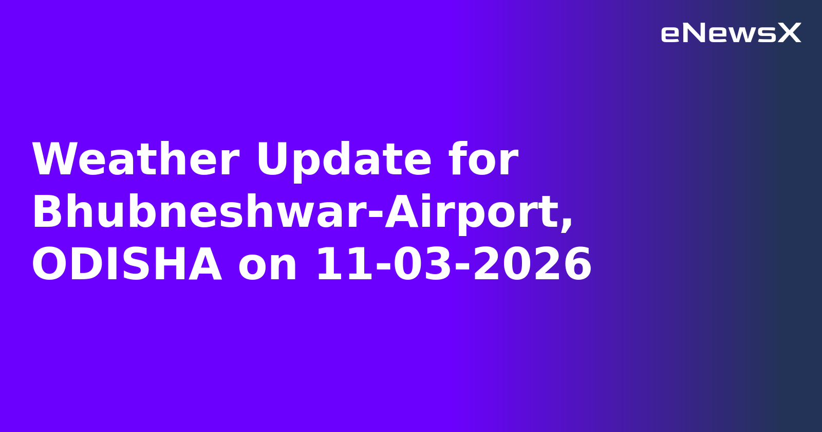 Weather Update for Bhubneshwar-Airport, ODISHA on 11-03-2026
