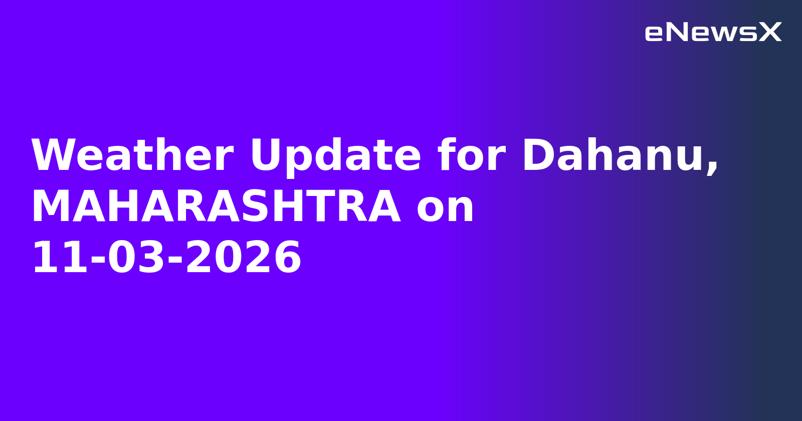 Weather Update for Dahanu, MAHARASHTRA on 11-03-2026