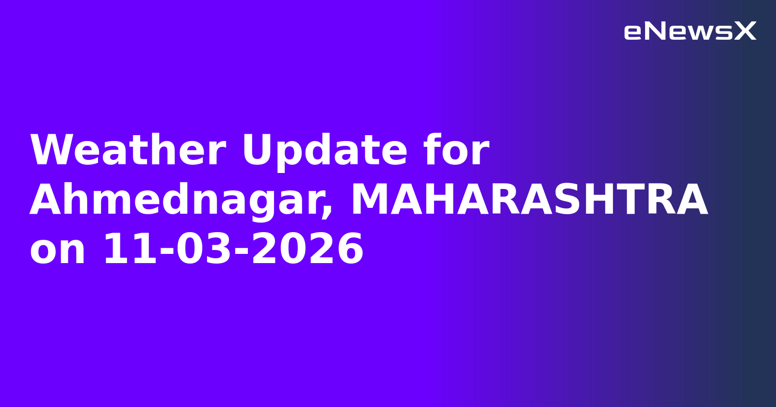 Weather Update for Ahmednagar, MAHARASHTRA on 11-03-2026