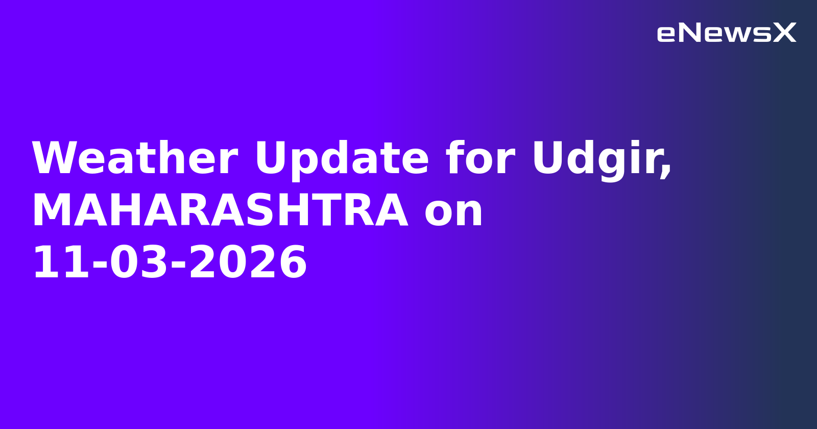 Weather Update for Udgir, MAHARASHTRA on 11-03-2026