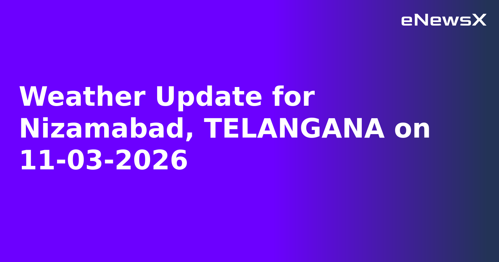 Weather Update for Nizamabad, TELANGANA on 11-03-2026