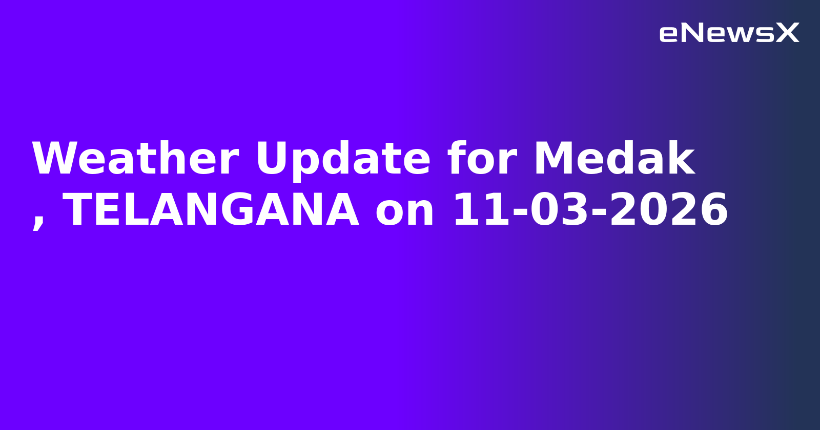 Weather Update for Medak
, TELANGANA on 11-03-2026