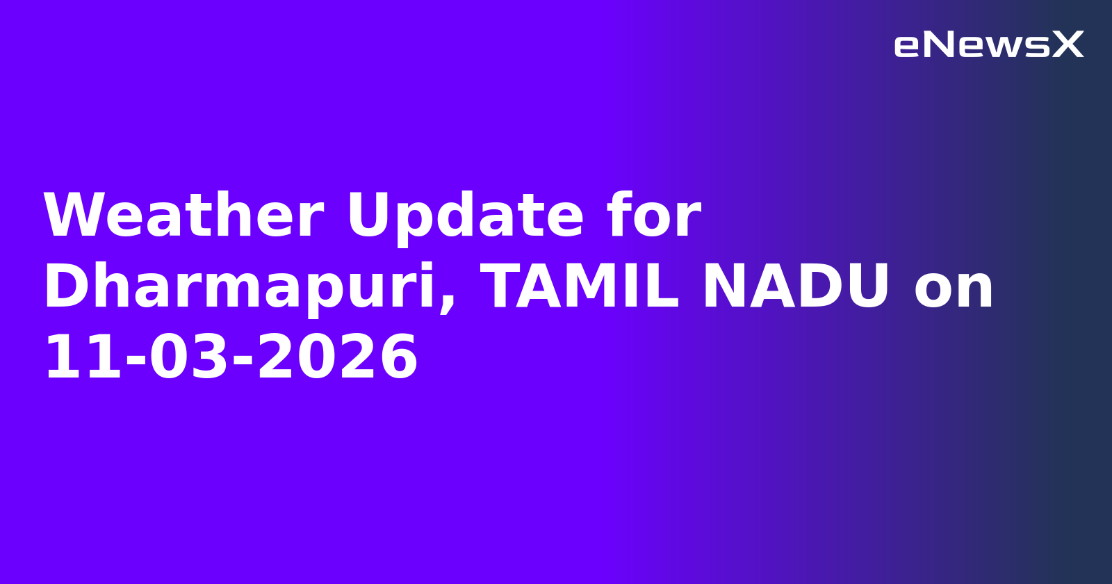 Weather Update for Dharmapuri, TAMIL NADU on 11-03-2026