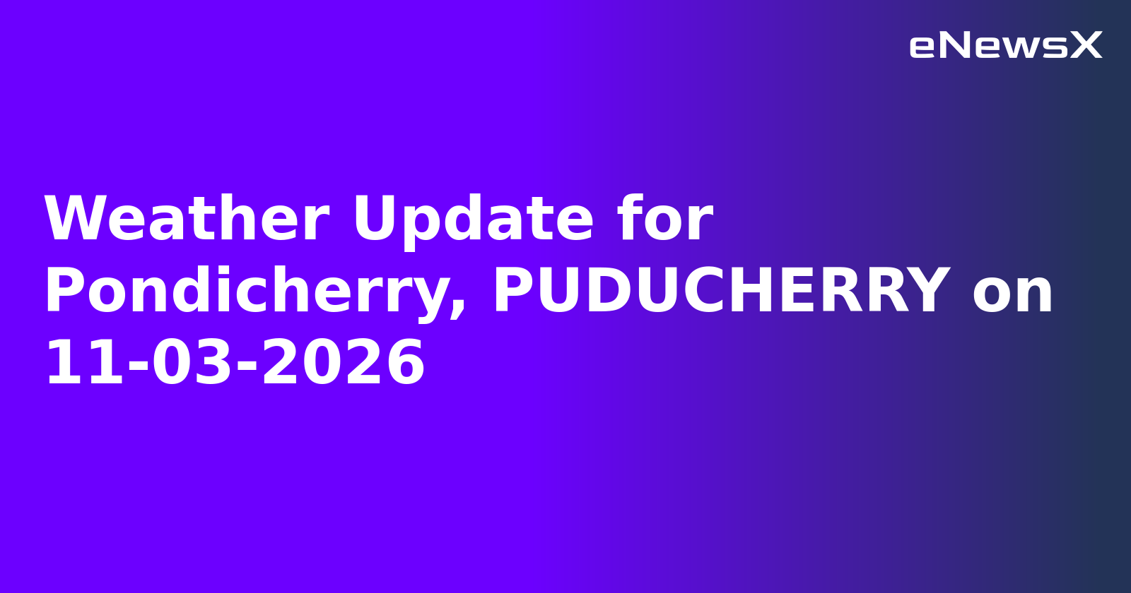 Weather Update for Pondicherry, PUDUCHERRY on 11-03-2026