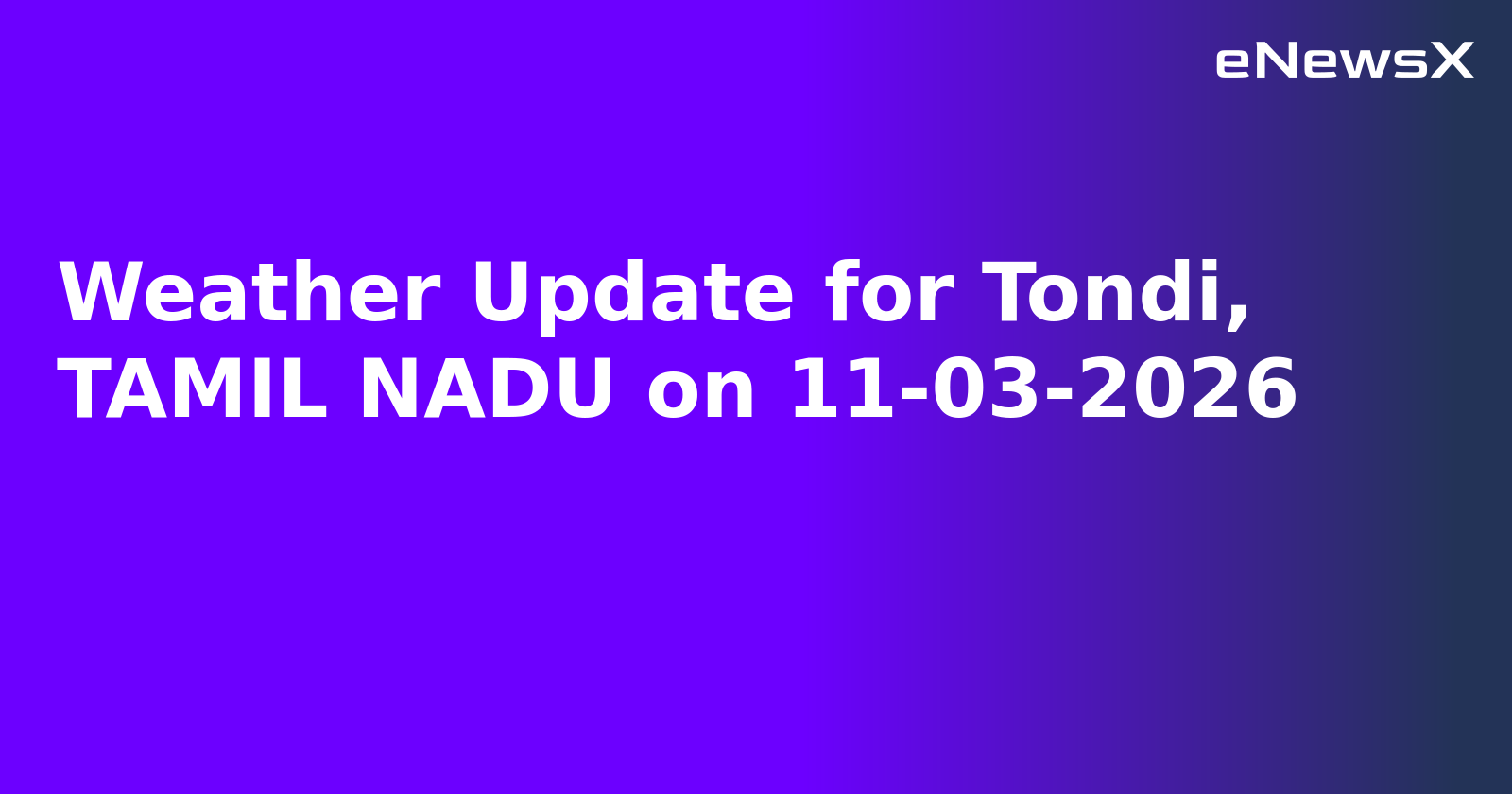 Weather Update for Tondi, TAMIL NADU on 11-03-2026
