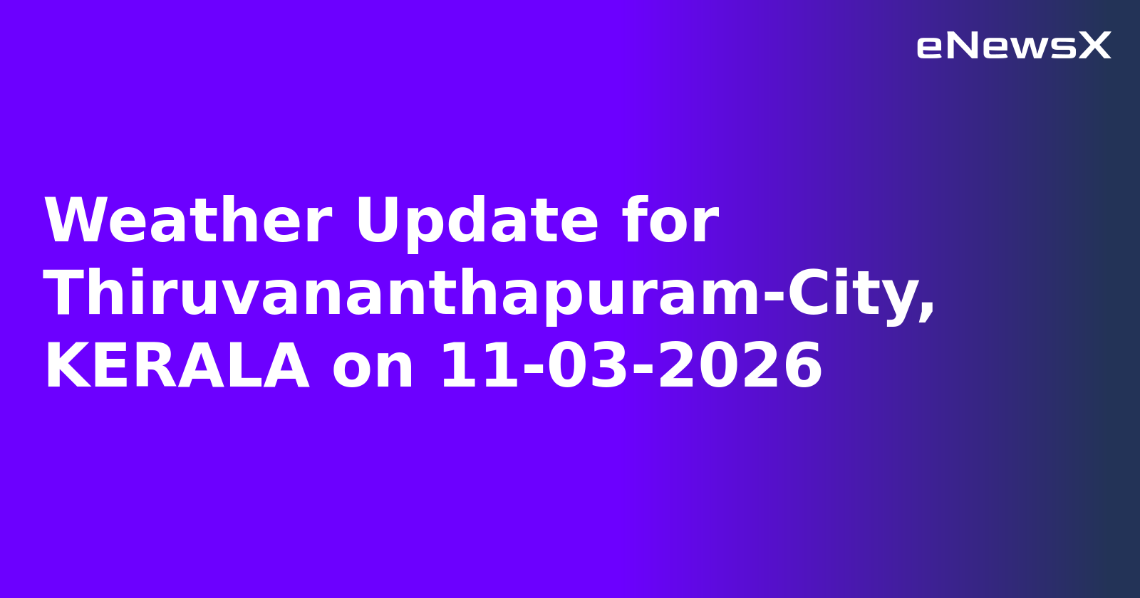 Weather Update for Thiruvananthapuram-City, KERALA on 11-03-2026