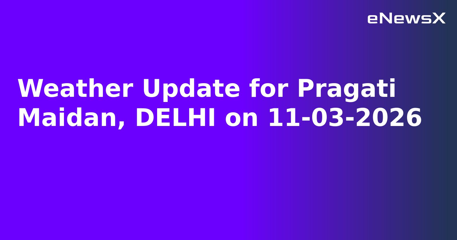 Weather Update for Pragati Maidan, DELHI on 11-03-2026