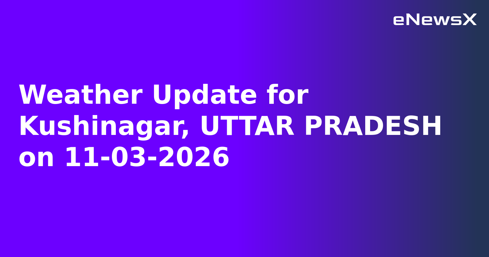 Weather Update for Kushinagar, UTTAR PRADESH on 11-03-2026
