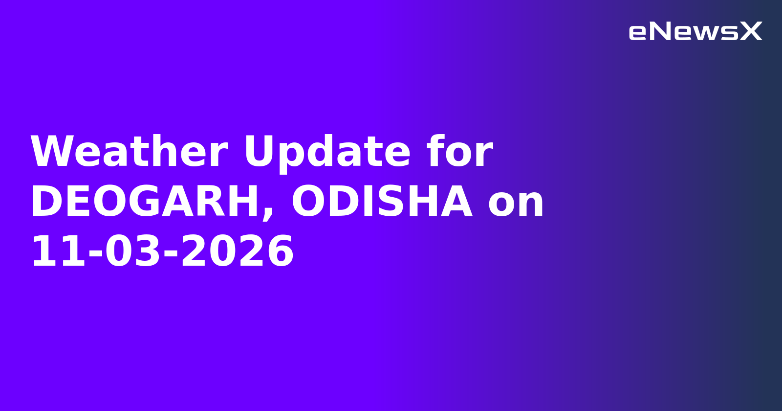 Weather Update for DEOGARH, ODISHA on 11-03-2026