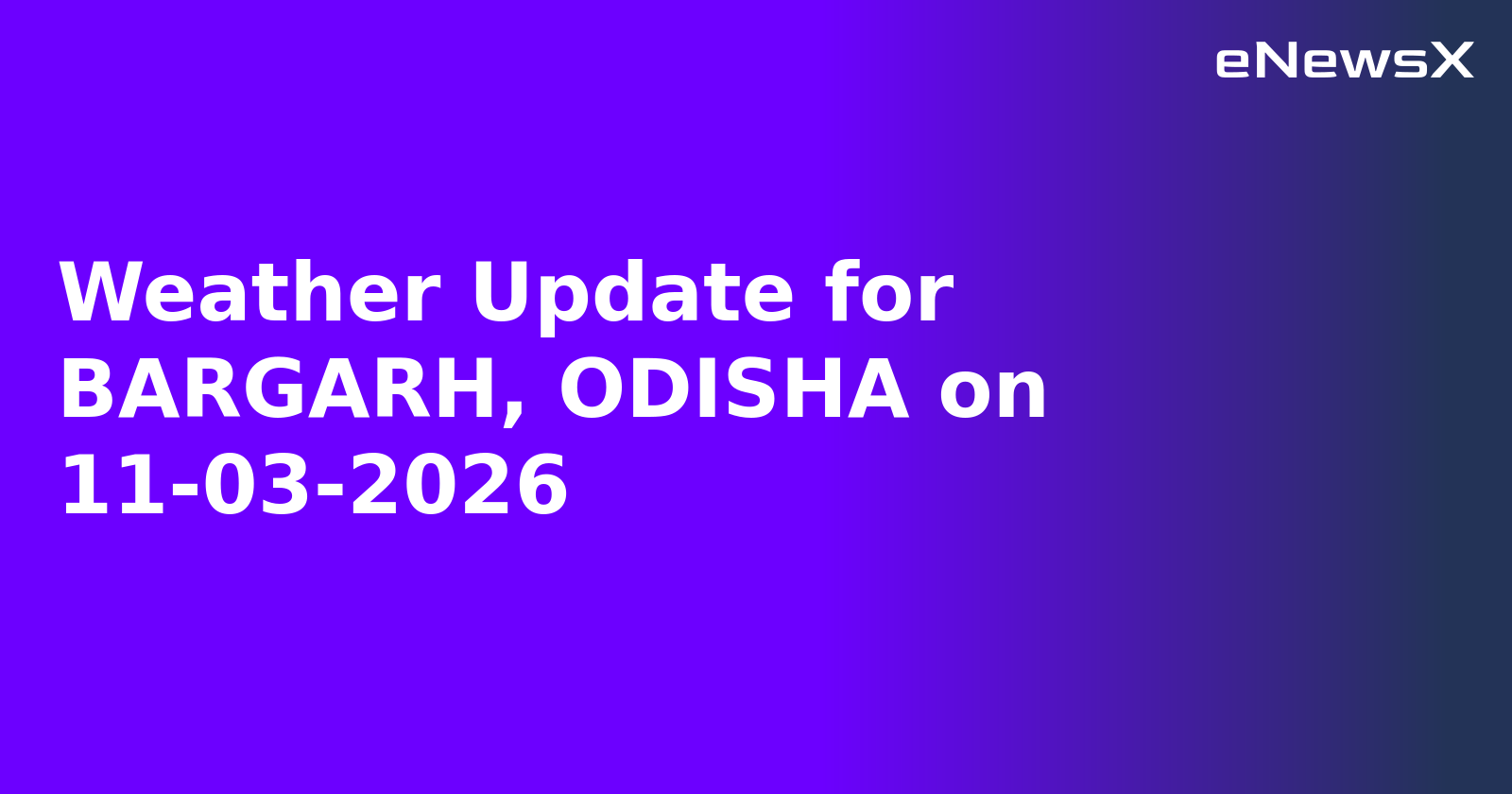Weather Update for BARGARH, ODISHA on 11-03-2026