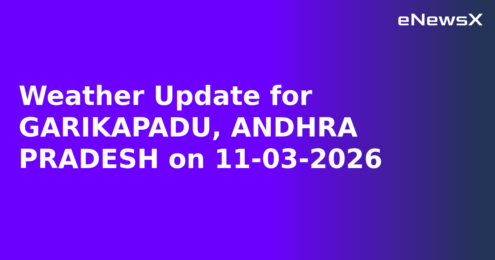 Weather Update for GARIKAPADU, ANDHRA PRADESH on 11-03-2026