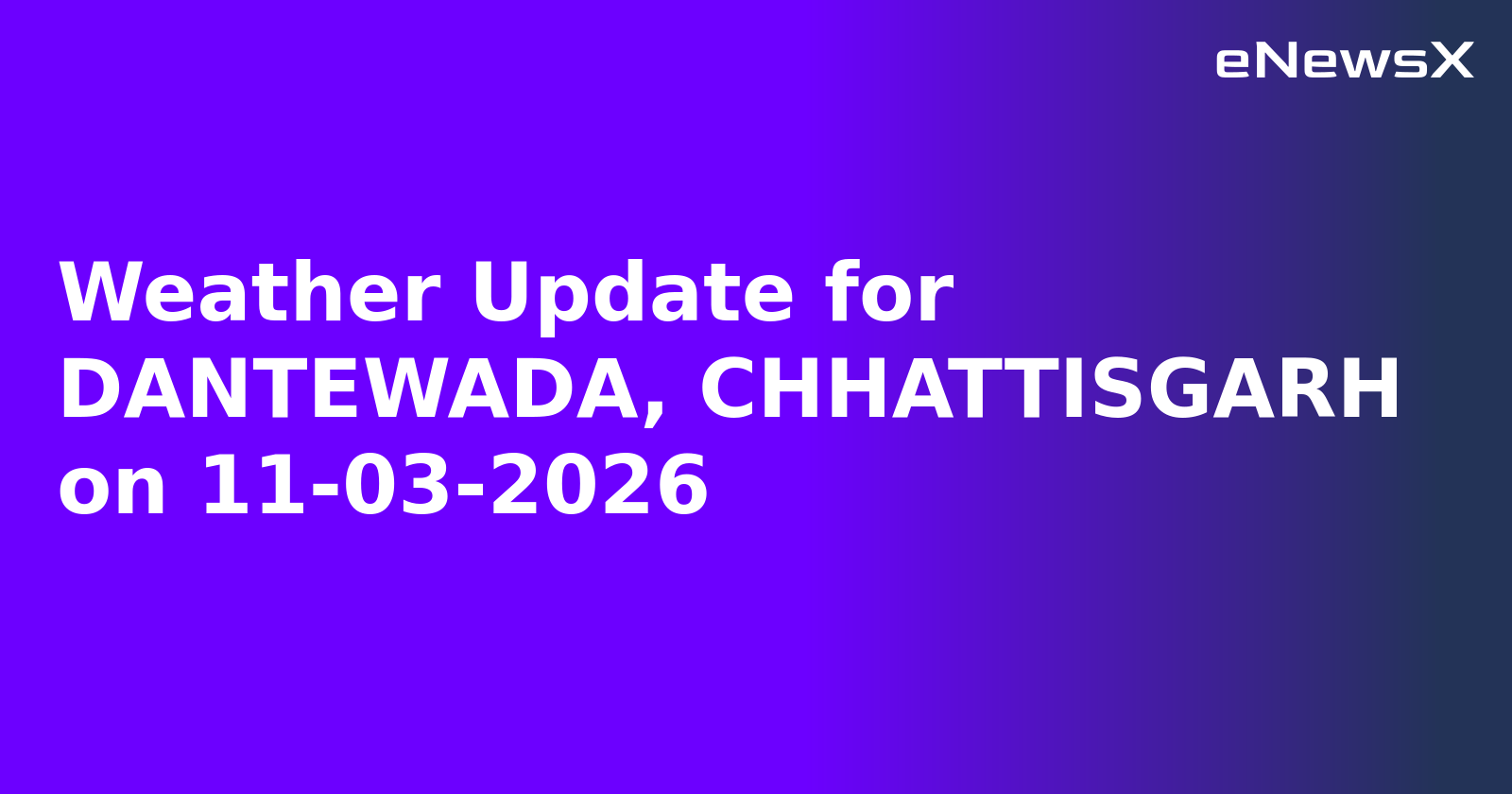 Weather Update for DANTEWADA, CHHATTISGARH on 11-03-2026