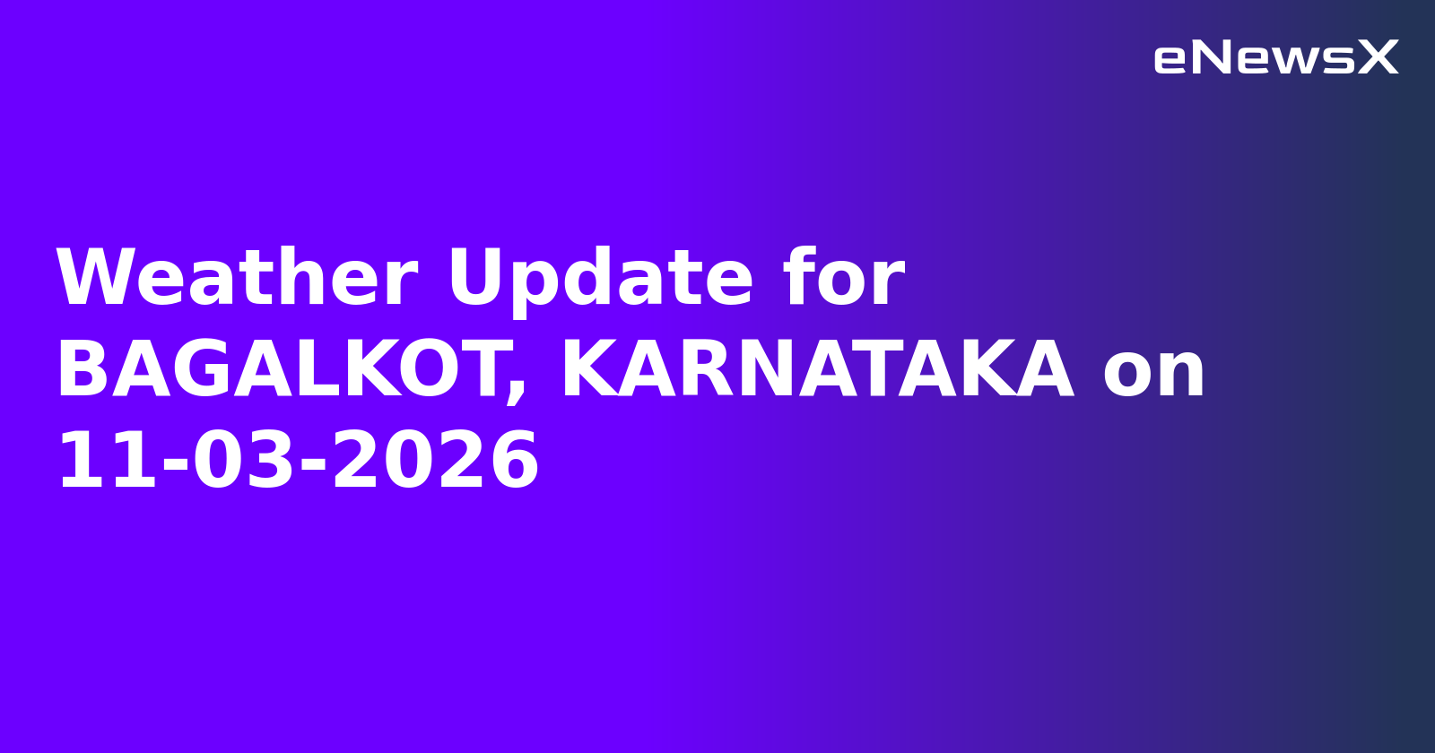 Weather Update for BAGALKOT, KARNATAKA on 11-03-2026