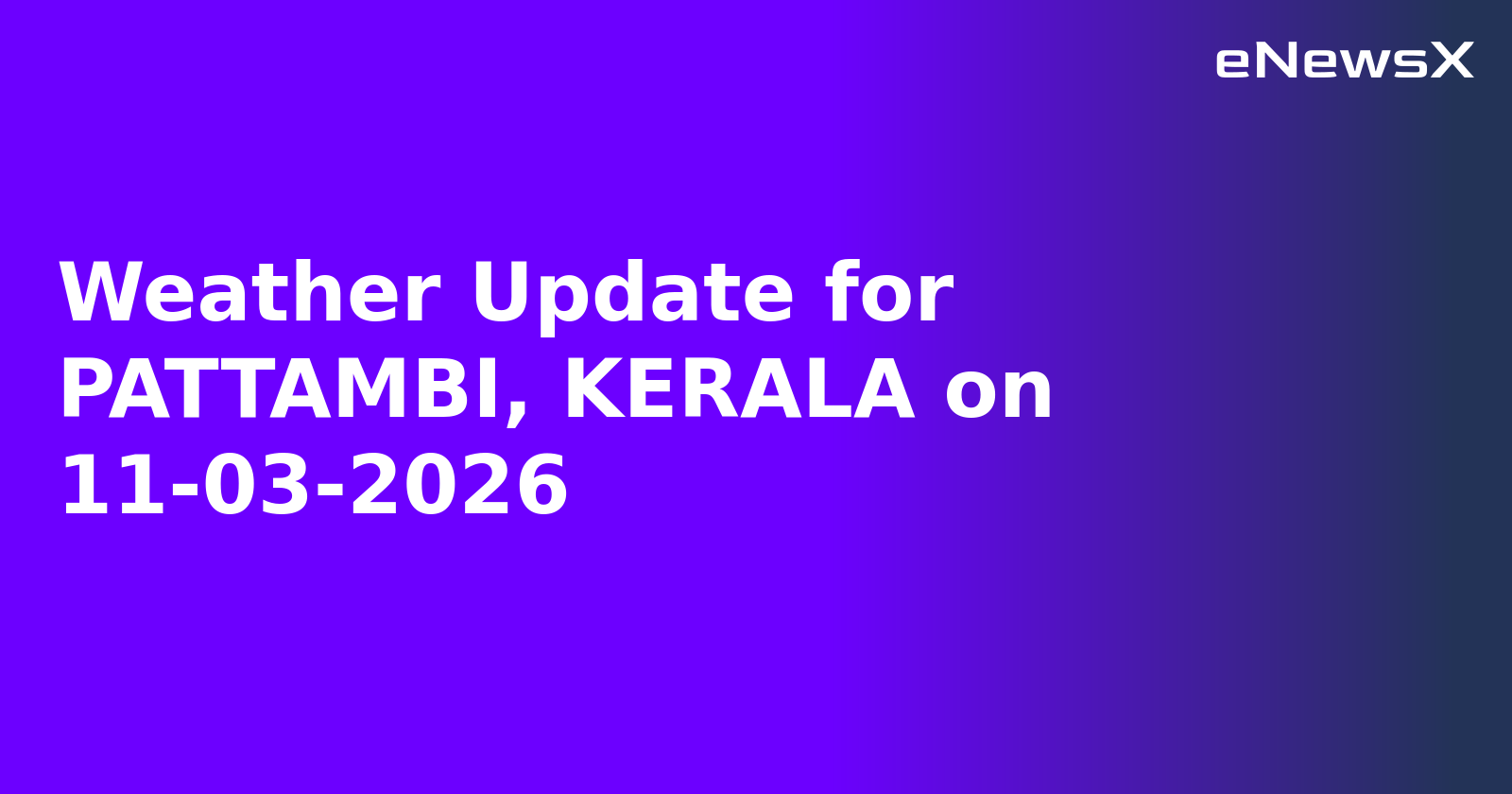 Weather Update for PATTAMBI, KERALA on 11-03-2026