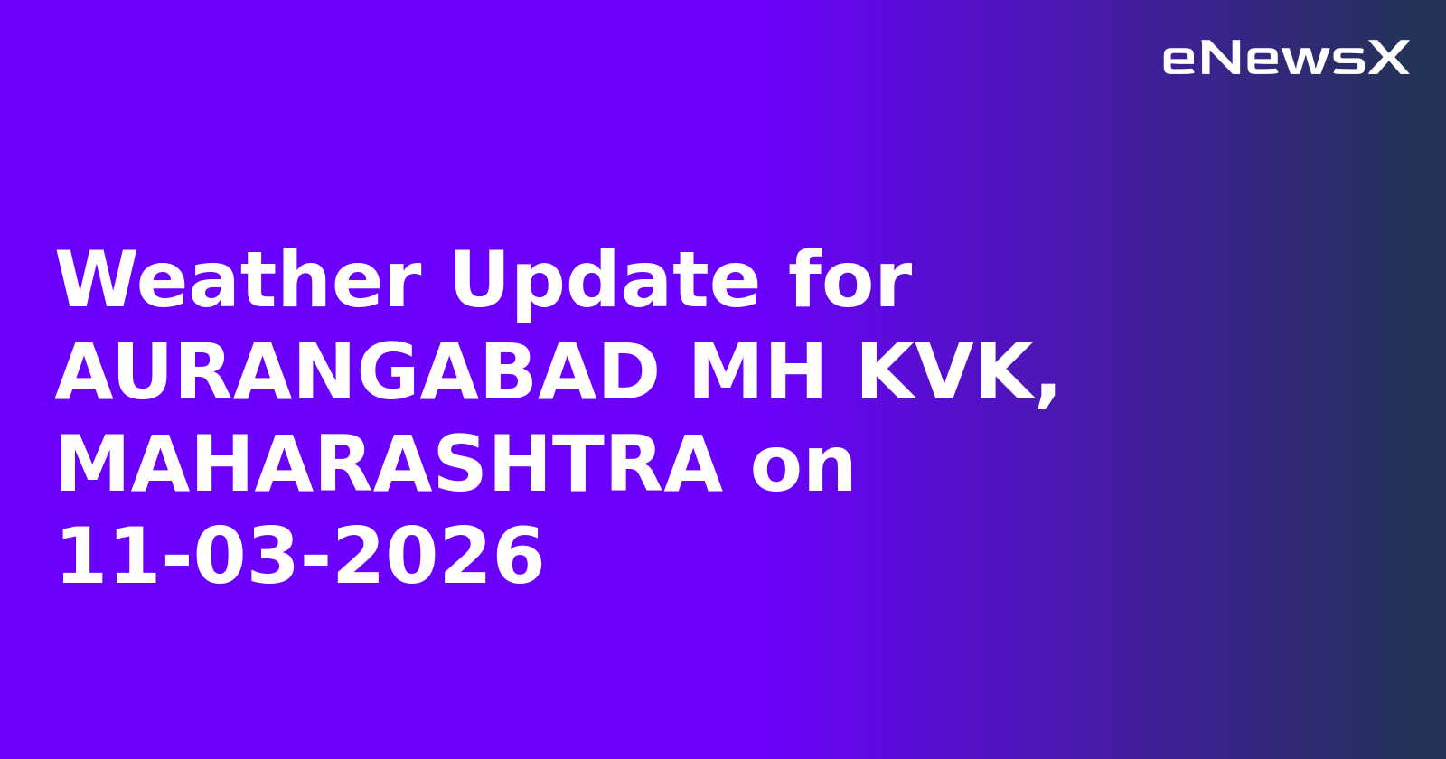 Weather Update for AURANGABAD MH KVK, MAHARASHTRA on 11-03-2026