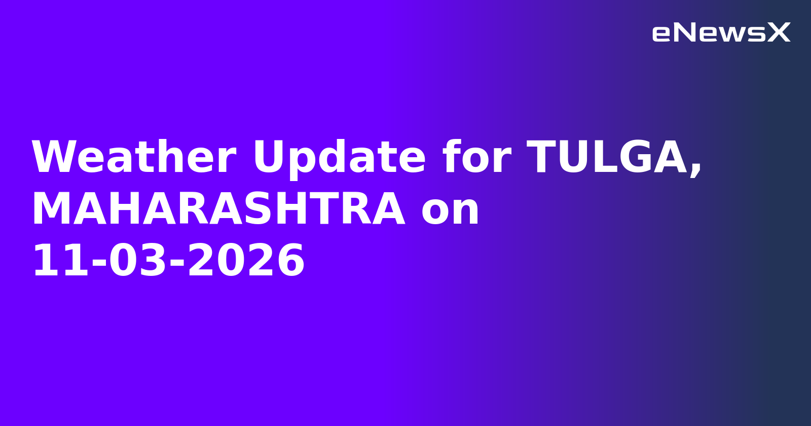 Weather Update for TULGA, MAHARASHTRA on 11-03-2026