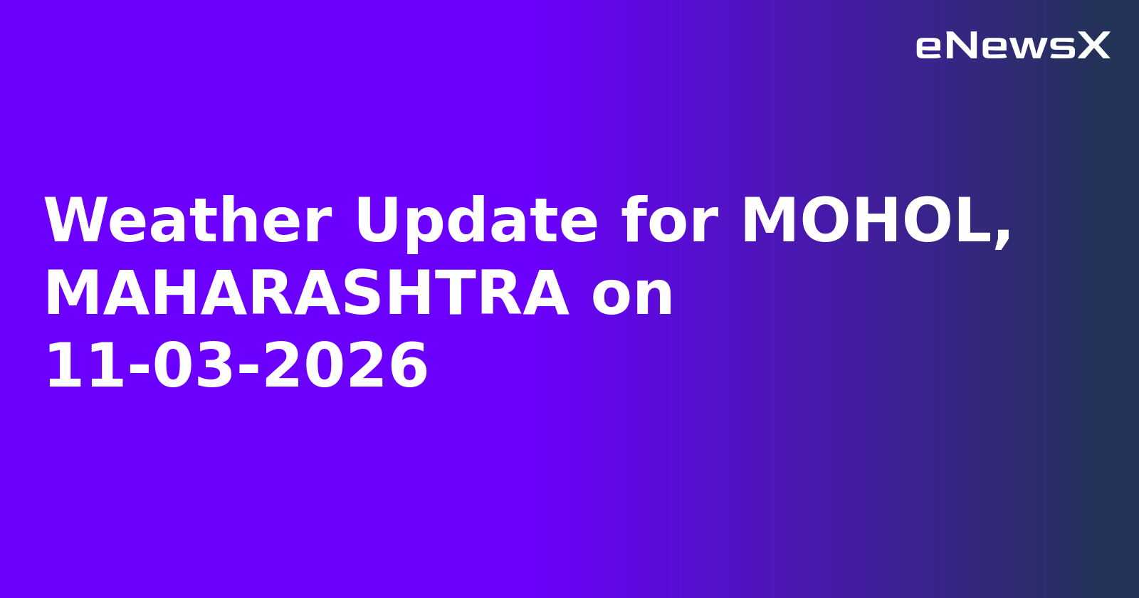 Weather Update for MOHOL, MAHARASHTRA on 11-03-2026