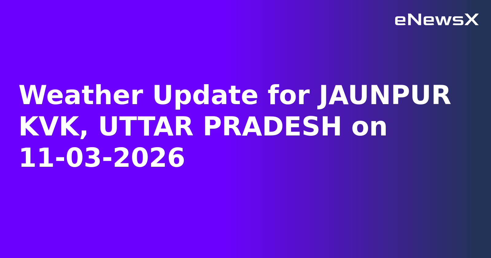 Weather Update for JAUNPUR KVK, UTTAR PRADESH on 11-03-2026