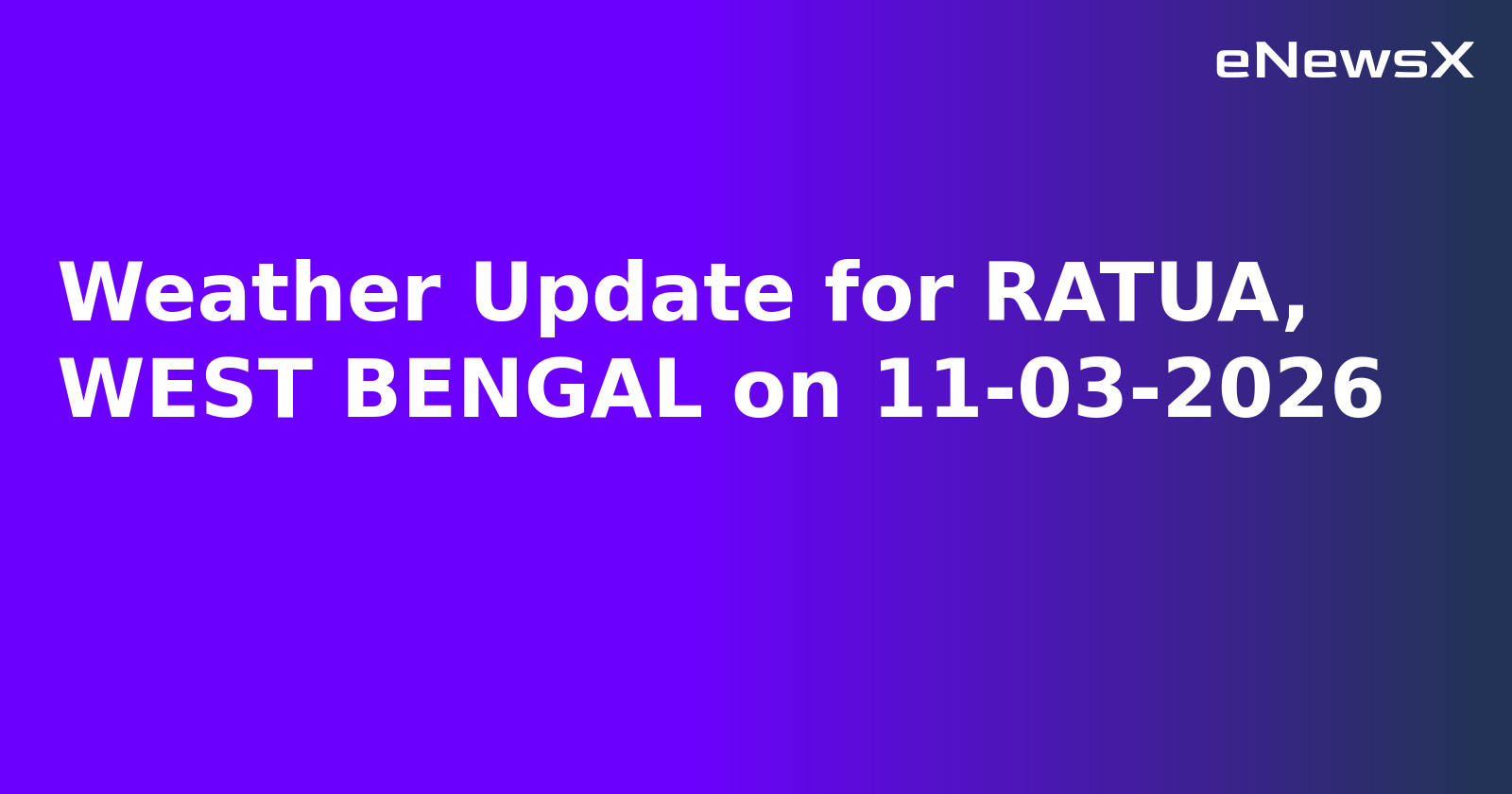 Weather Update for RATUA, WEST BENGAL on 11-03-2026