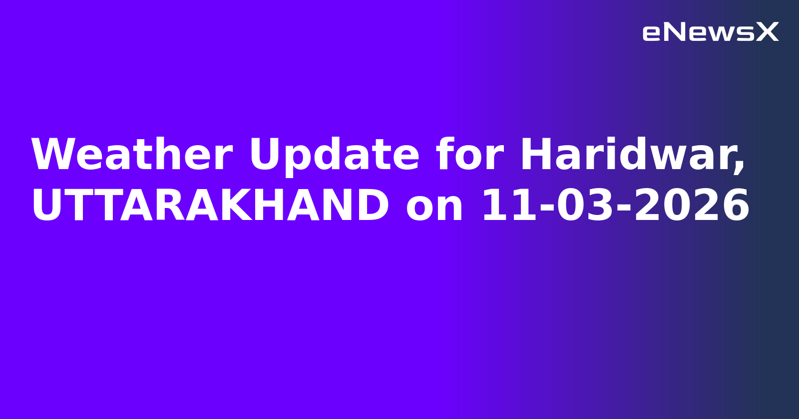 Weather Update for Haridwar, UTTARAKHAND on 11-03-2026