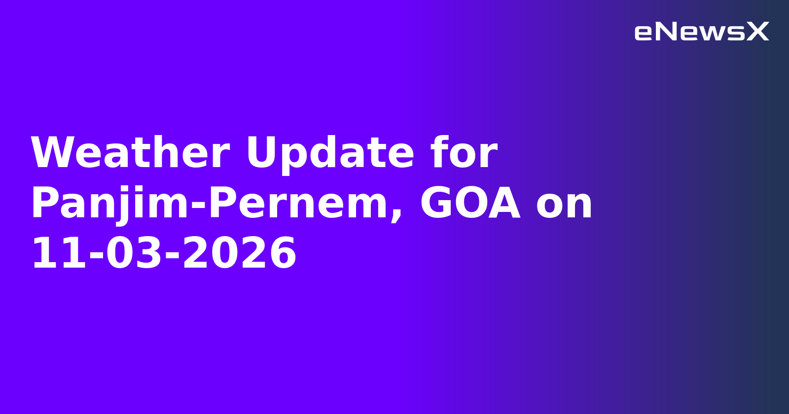 Weather Update for Panjim-Pernem, GOA on 11-03-2026