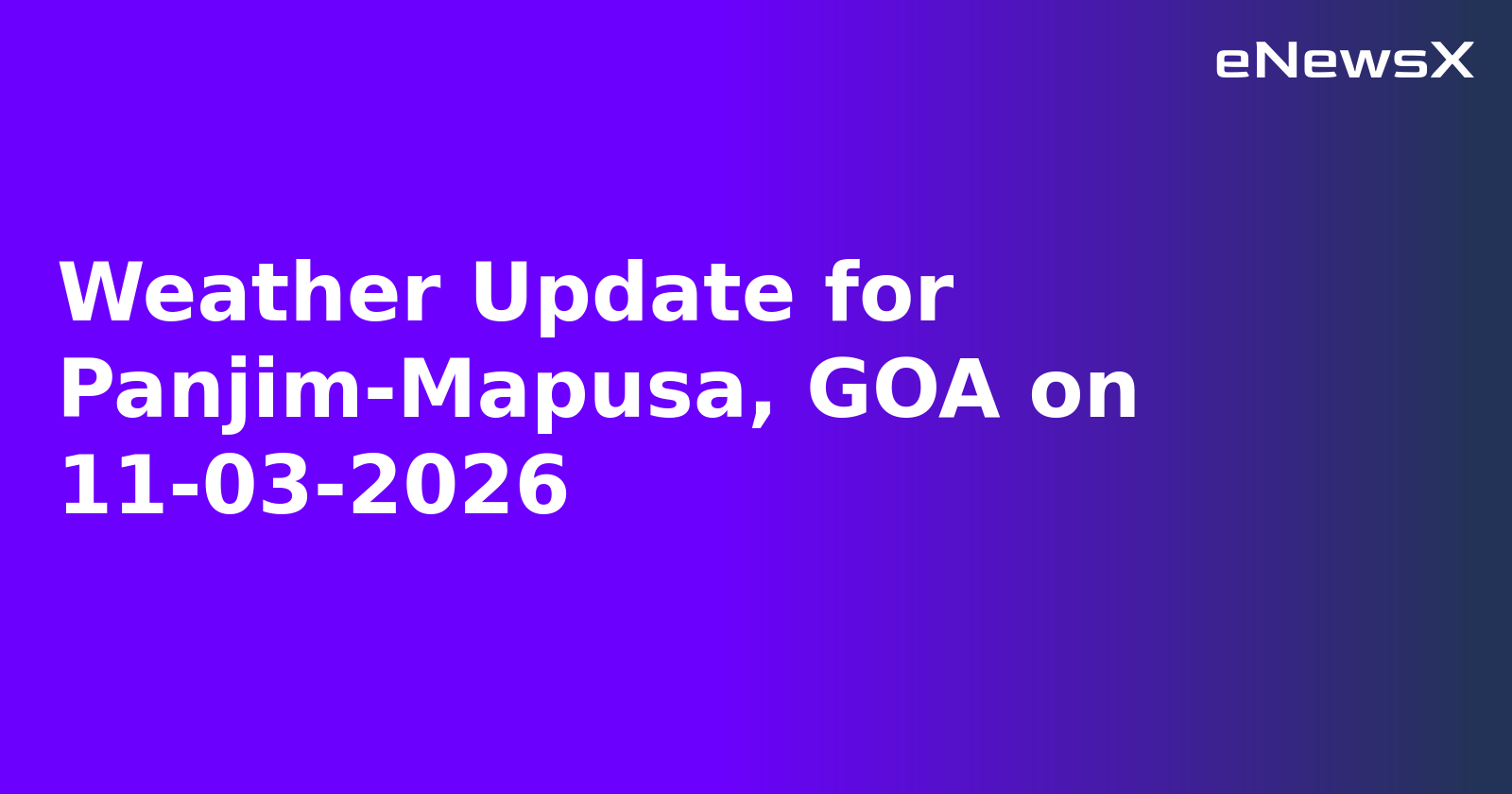 Weather Update for Panjim-Mapusa, GOA on 11-03-2026