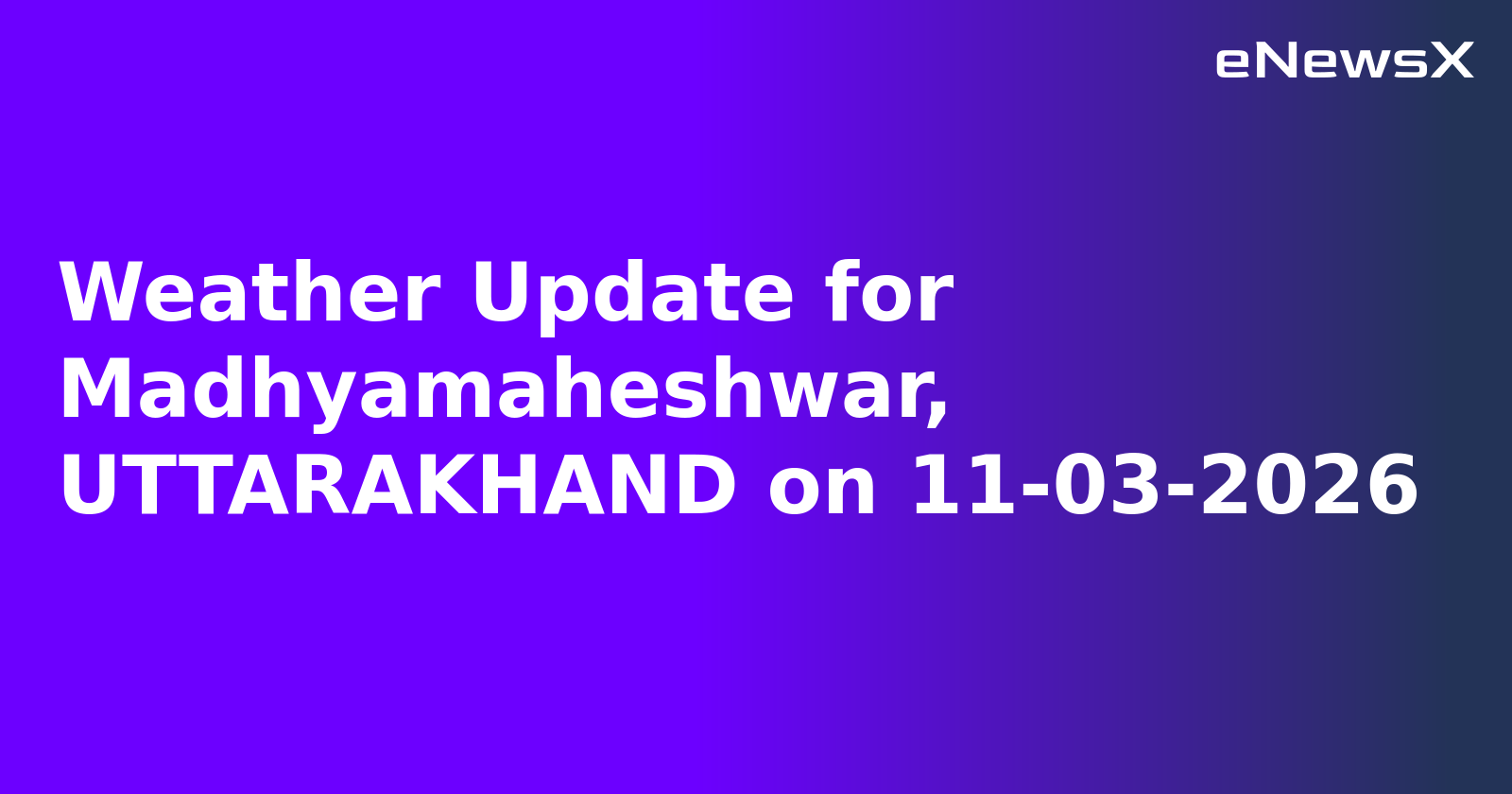 Weather Update for Madhyamaheshwar, UTTARAKHAND on 11-03-2026