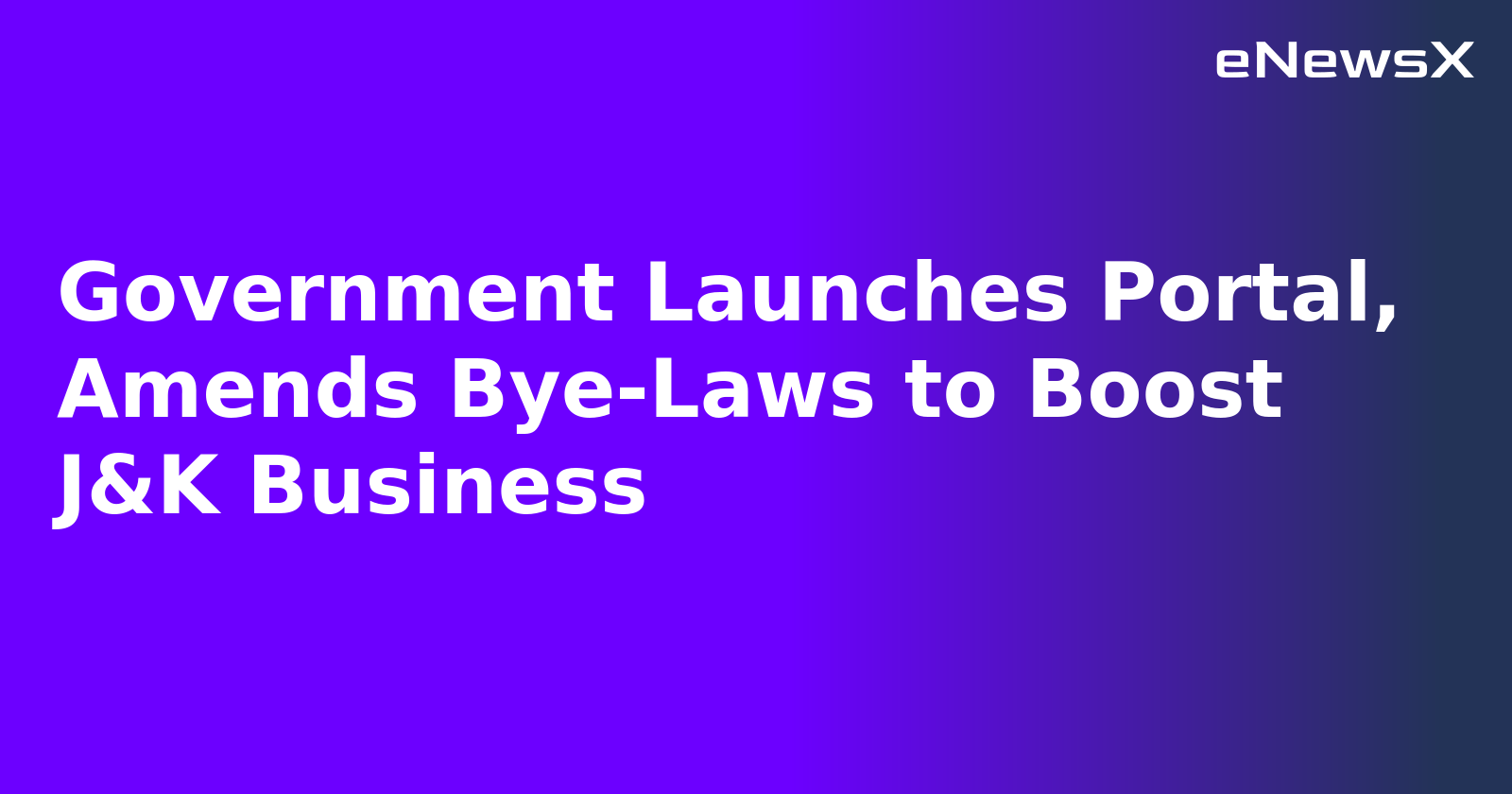 Government Launches Portal, Amends Bye-Laws to Boost J&K Business.webp