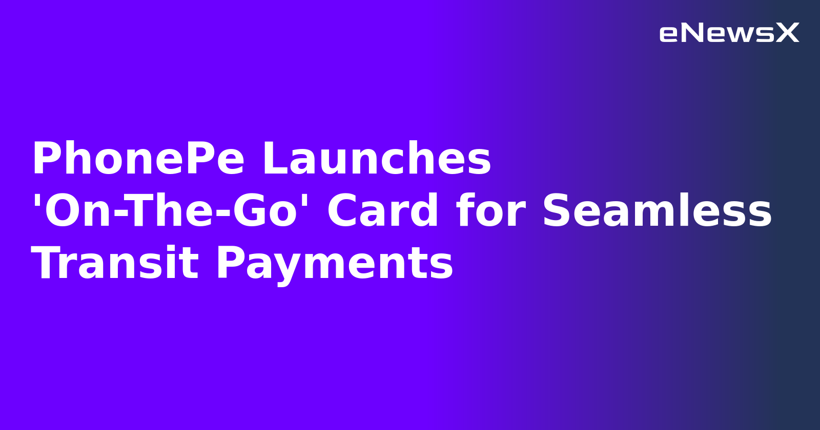 PhonePe Launches 'On-The-Go' Card for Seamless Transit Payments.webp