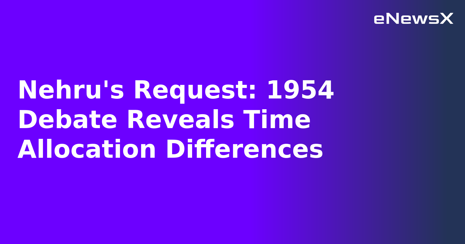 Nehru's Request: 1954 Debate Reveals Time Allocation Differences.webp
