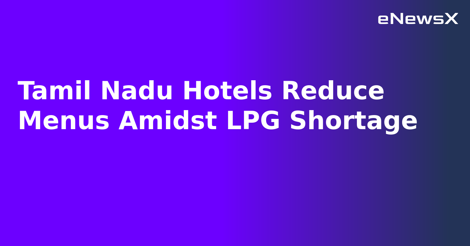 Tamil Nadu Hotels Reduce Menus Amidst LPG Shortage.webp