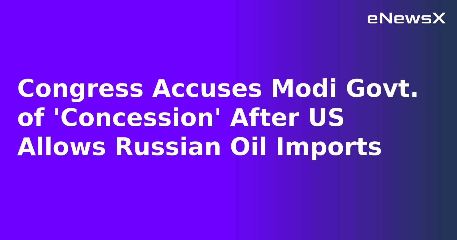 Congress Accuses Modi Govt. of 'Concession' After US Allows Russian Oil Imports.webp