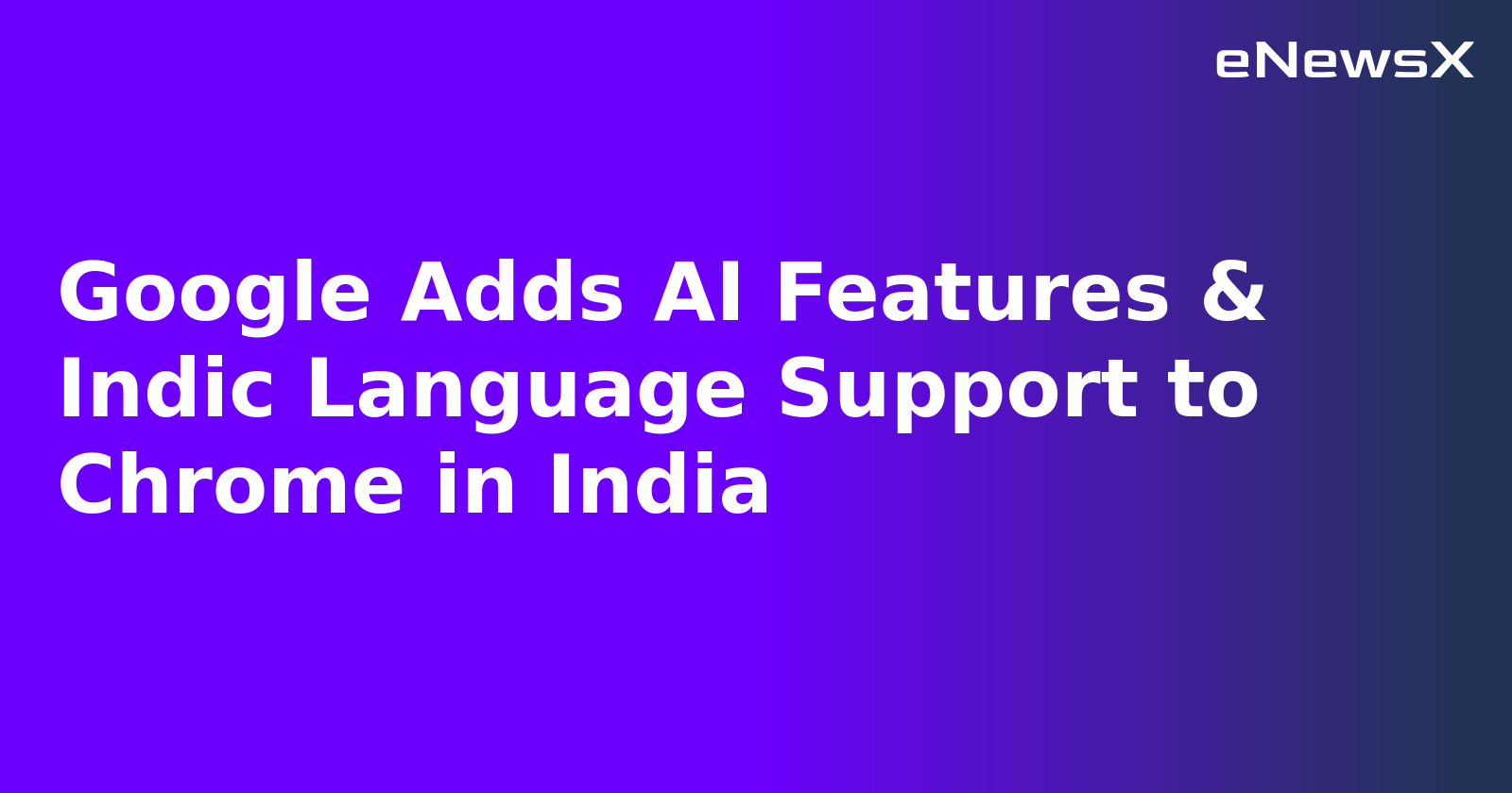 Google Adds AI Features & Indic Language Support to Chrome in India.webp