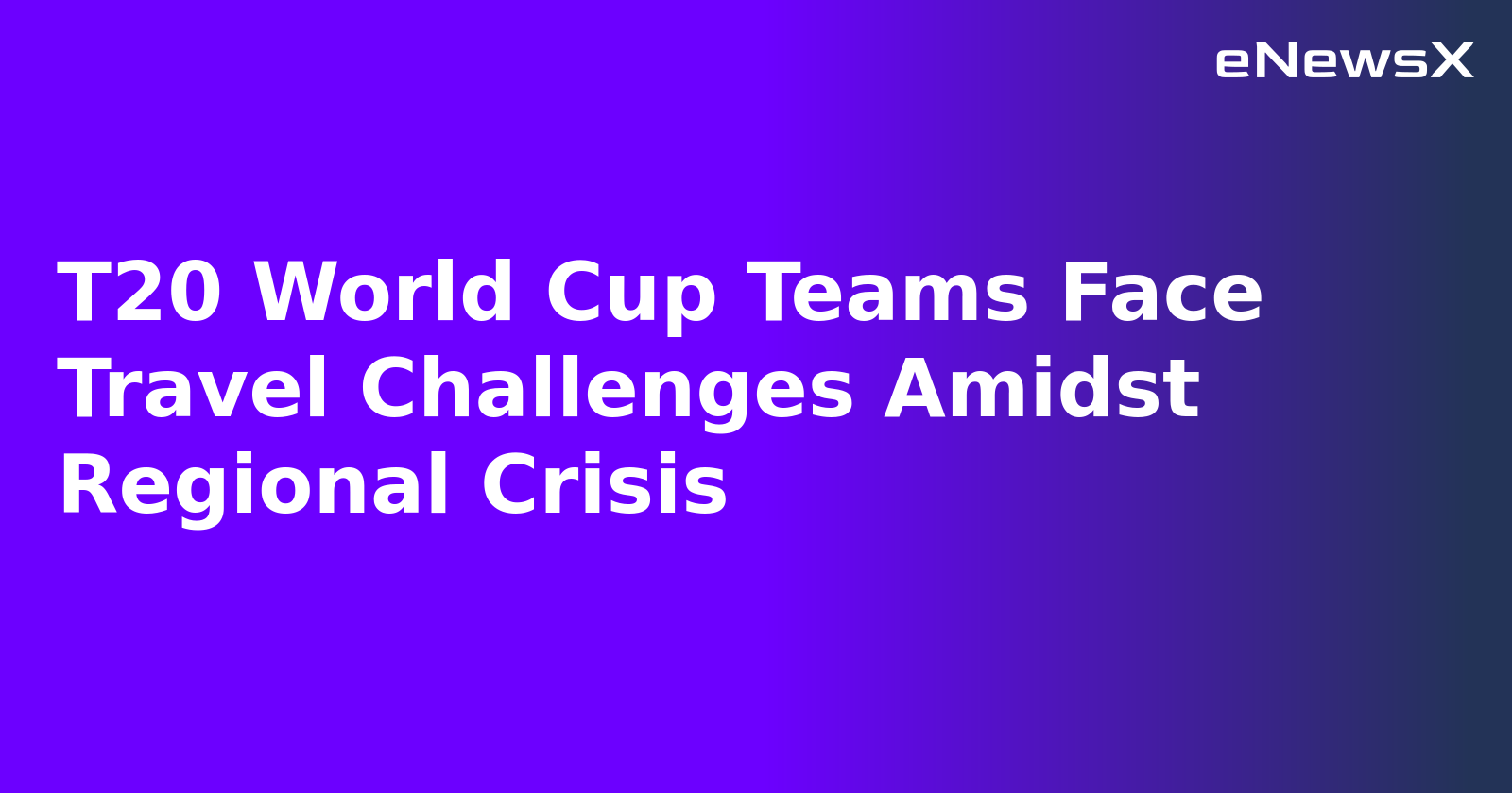 T20 World Cup Teams Face Travel Challenges Amidst Regional Crisis.webp