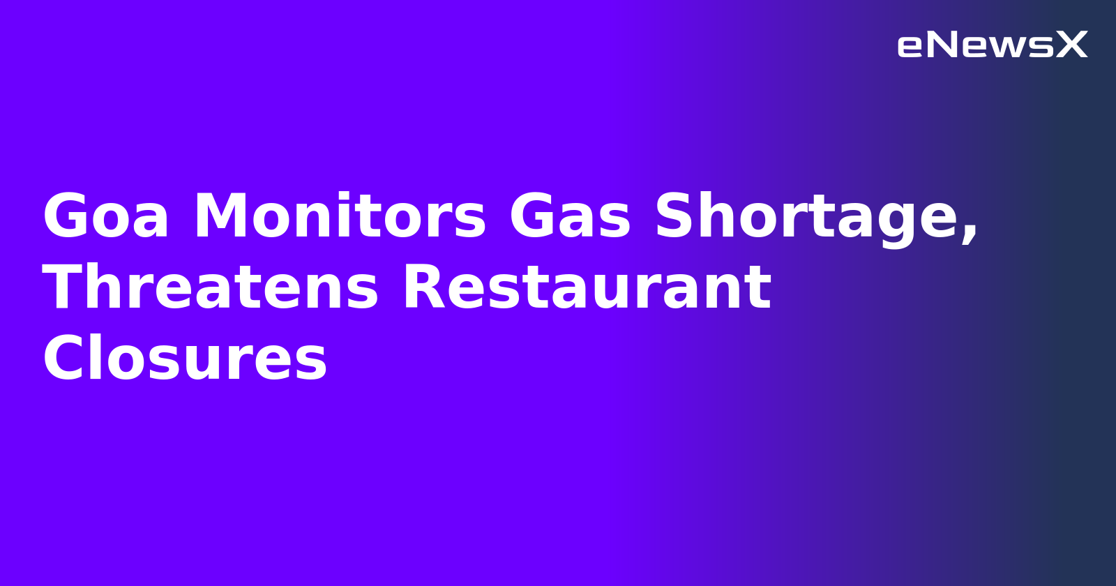 Goa Monitors Gas Shortage, Threatens Restaurant Closures.webp