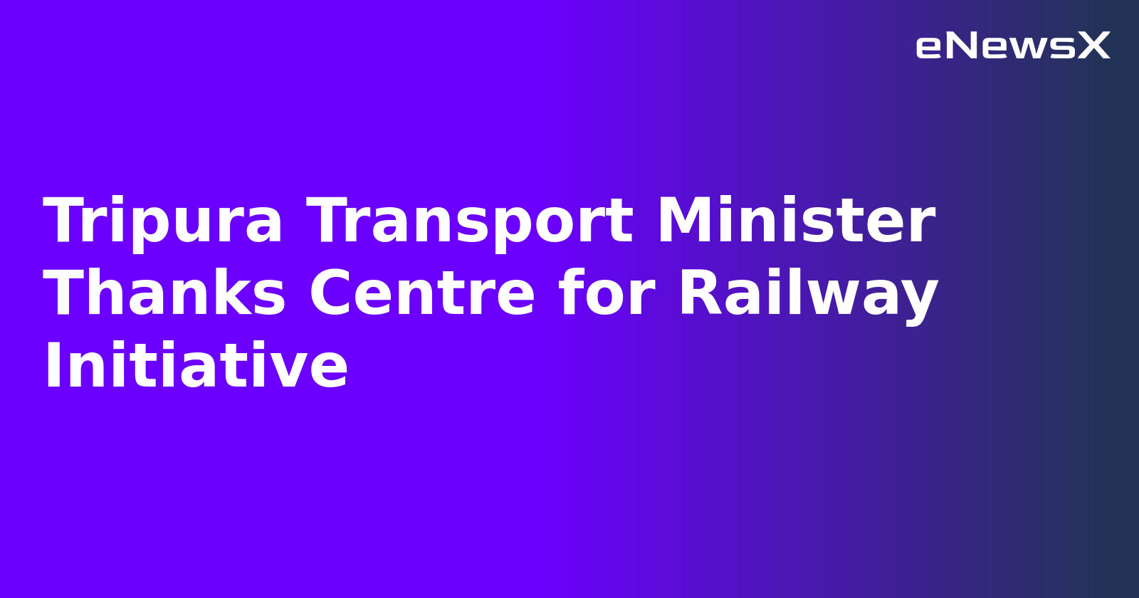Tripura Transport Minister Thanks Centre for Railway Initiative.webp