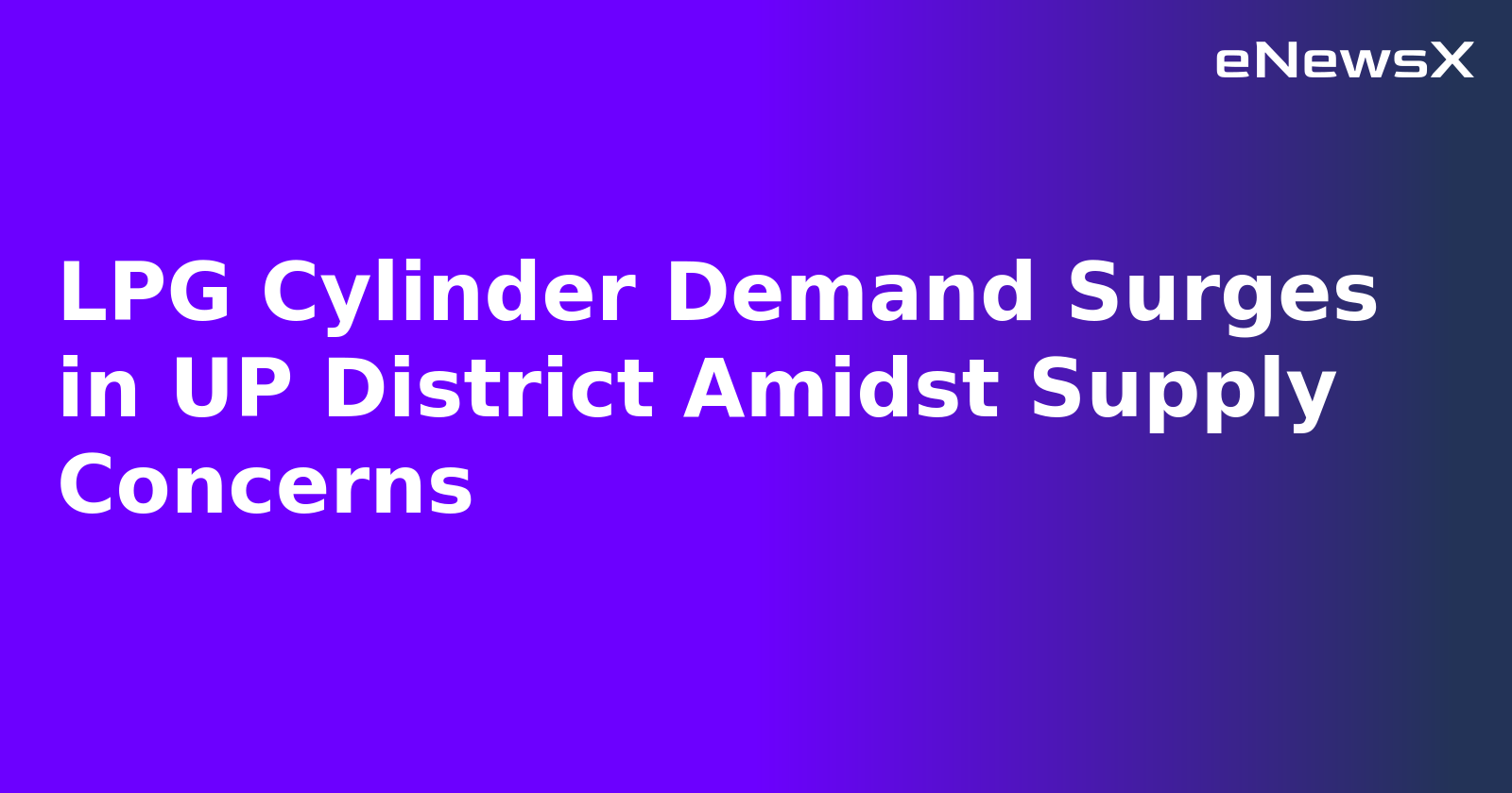 LPG Cylinder Demand Surges in UP District Amidst Supply Concerns.webp