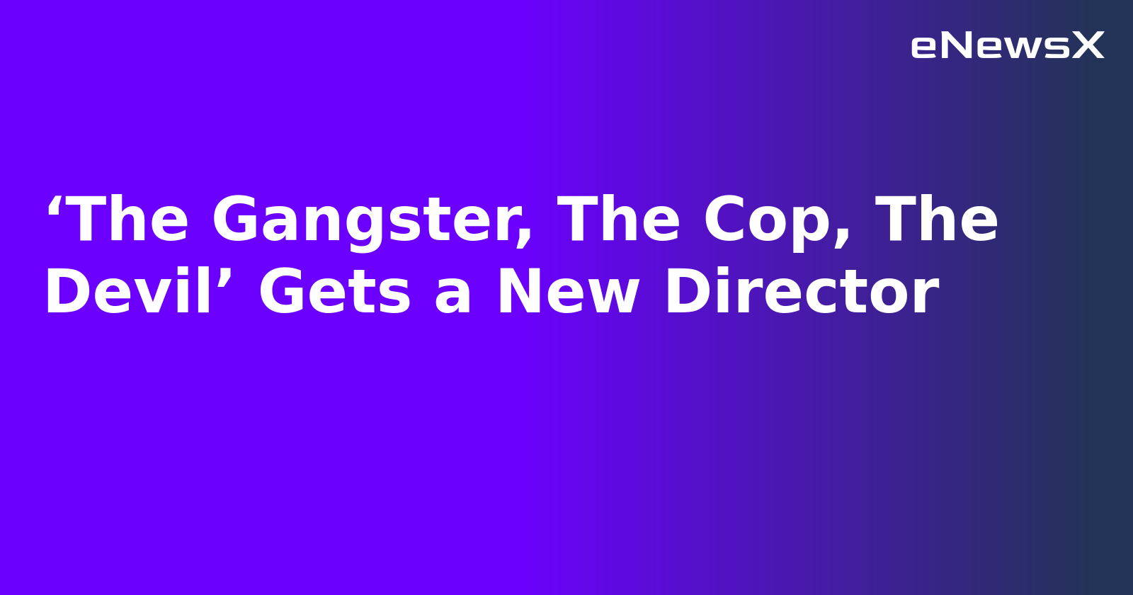 ‘The Gangster, The Cop, The Devil’ Gets a New Director.webp
