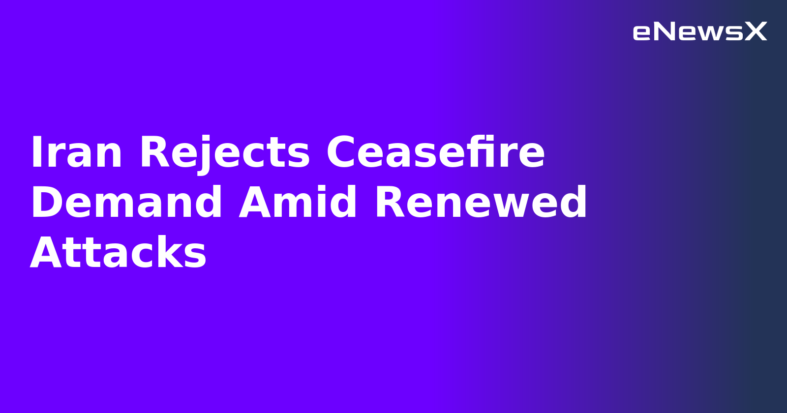 Iran Rejects Ceasefire Demand Amid Renewed Attacks.webp
