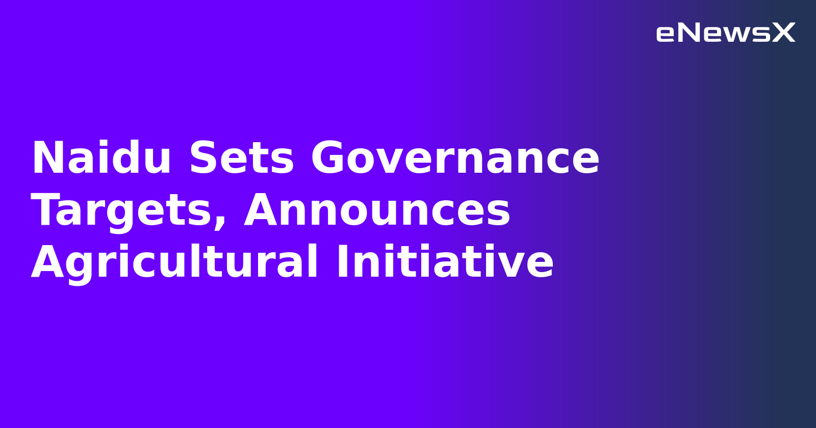 Naidu Sets Governance Targets, Announces Agricultural Initiative.webp