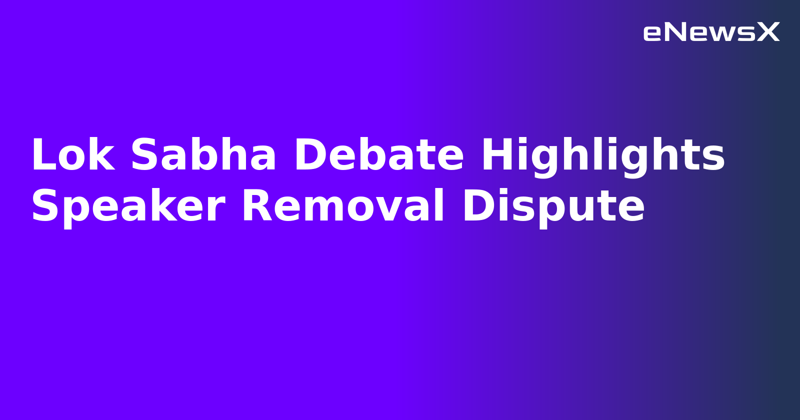 Lok Sabha Debate Highlights Speaker Removal Dispute.webp