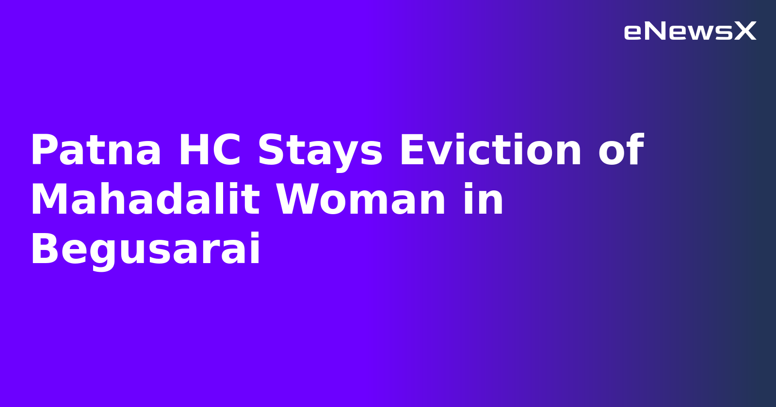 Patna HC Stays Eviction of Mahadalit Woman in Begusarai.webp