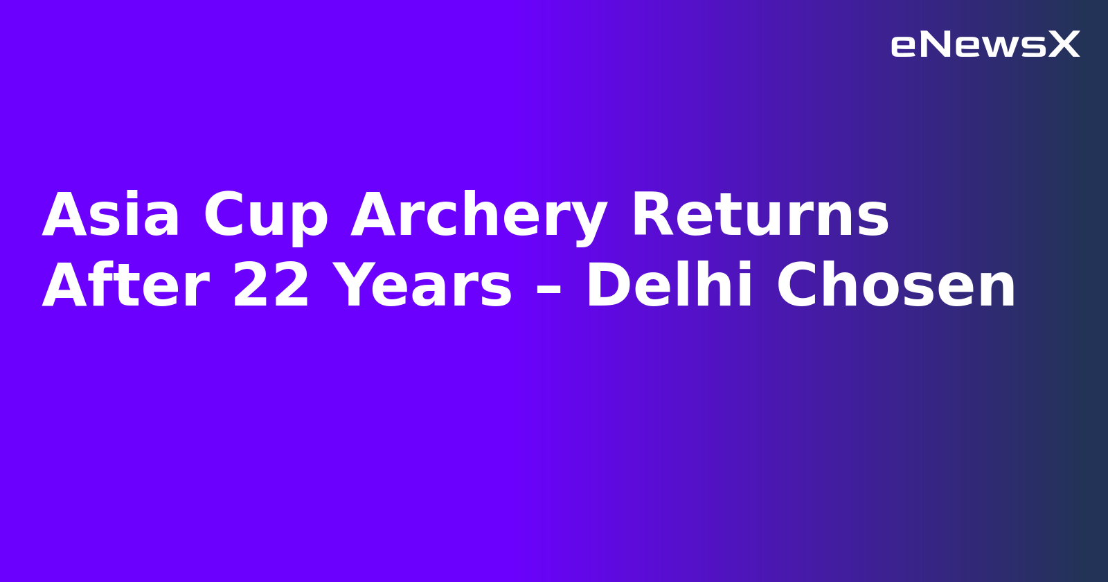 Asia Cup Archery Returns After 22 Years – Delhi Chosen.webp