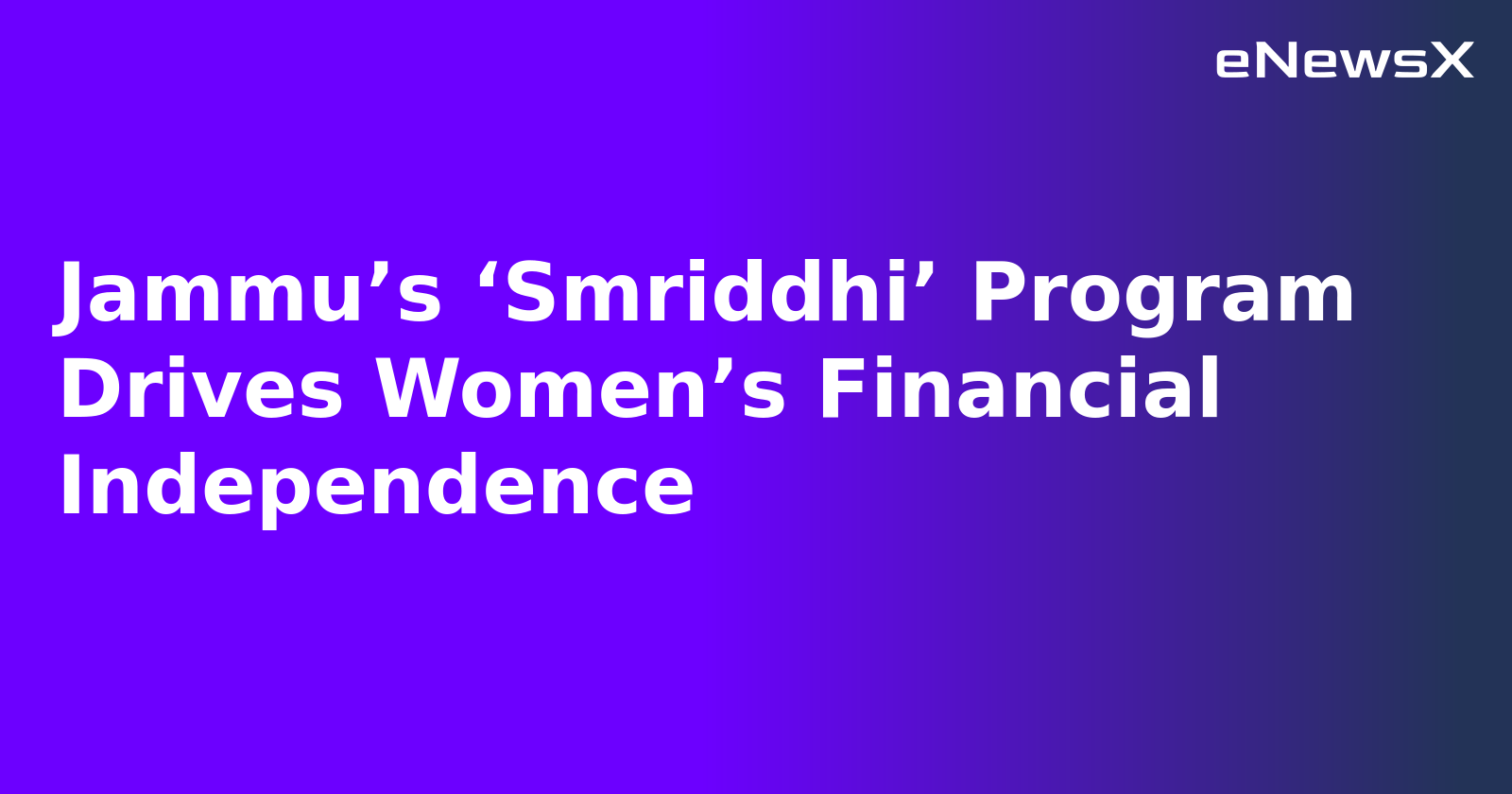 Jammu’s ‘Smriddhi’ Program Drives Women’s Financial Independence.webp