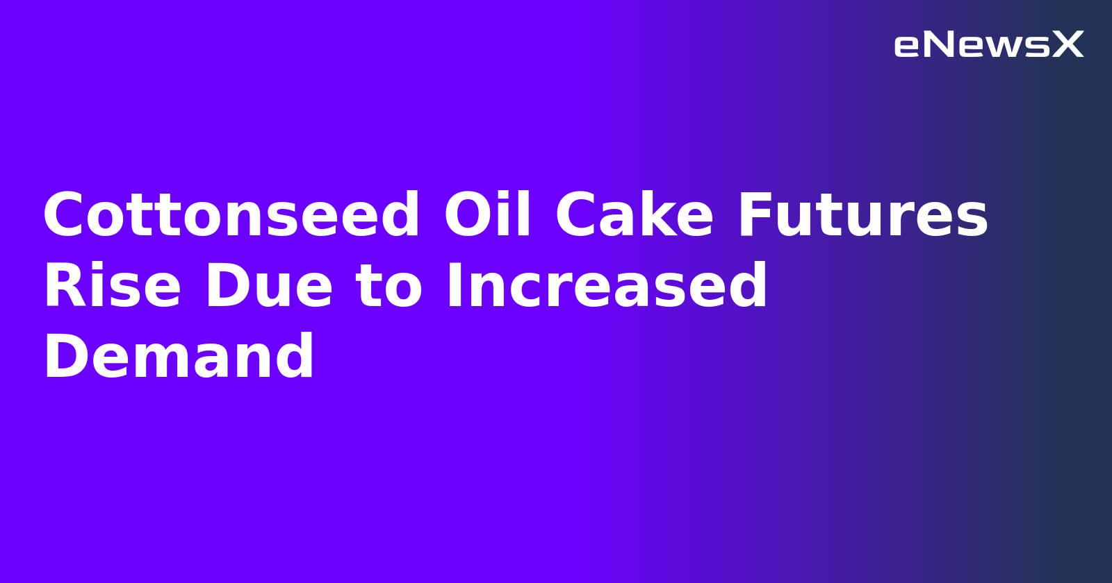 Cottonseed Oil Cake Futures Rise Due to Increased Demand.webp