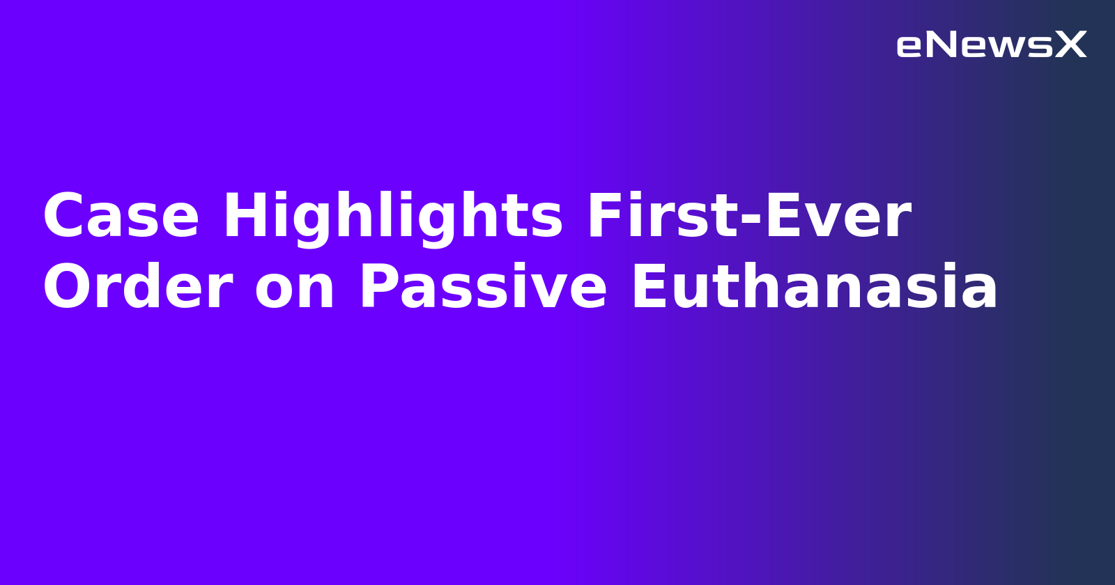 Case Highlights First-Ever Order on Passive Euthanasia.webp